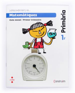 Portada del producto:  Supercompetents en… Matemàtiques. 1 Primària, 1 Trimestre. Construïm. Quadern
